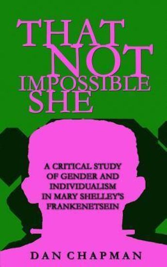 That Not Impossible She: A critical study of gender and individualism in Mary Shelley's Frankenstein