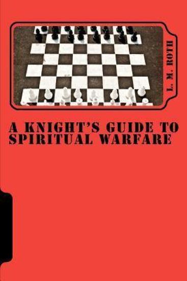 A Knight's Guide To Spiritual Warfare