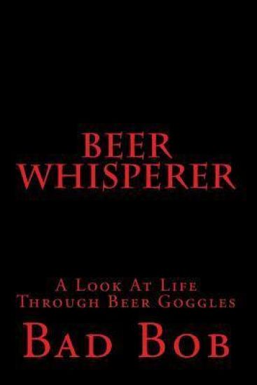 Beer Whisperer - Retuned: (A Look At Life Through Beer Goggles)