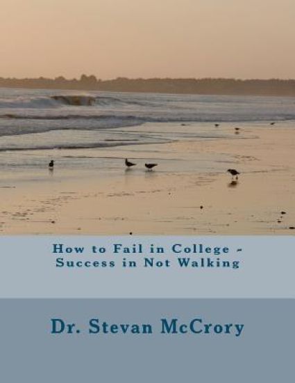 How to Fail in College - Success in Not Walking: Perspectives in Learning Organizations