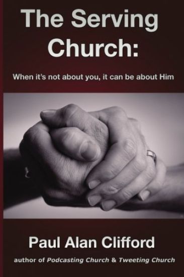 The Serving Church: When it's not about you it can be about Him