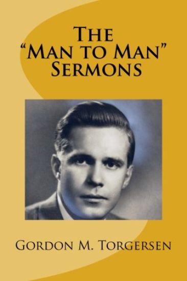Gordon M. Torgersen's "Man to Man" Sermons