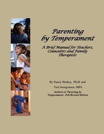 Parenting by Temperament: Brief Manual for Teachers, Counselors and Family Therapists