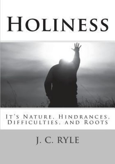 Holiness: It's Nature, Hindrances, Difficulties and Roots