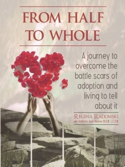 From Half to Whole: A Journey to Overcome the Battle Scars of Adoption and Living to Tell About It