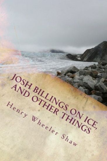 Josh Billings On Ice, and other things