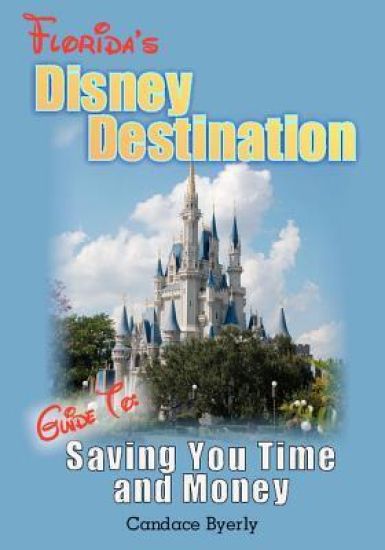 Florida's Disney Destination: Guide to Saving You Time and Money