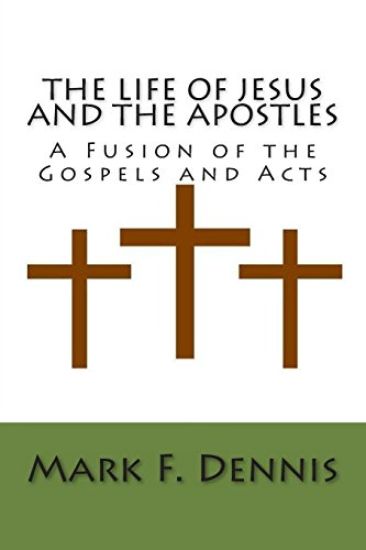 The Life of Jesus and the Apostles: A Fusion of the Gospels and Acts
