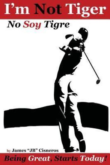 I'm Not Tiger - No Soy Tigre: Being Great, Starts Today