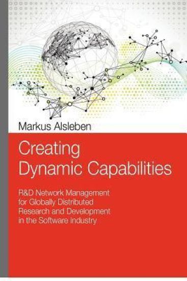 Creating Dynamic Capabilities: R&D Network Management for Globally Distributed Research and Development in the Software Industry