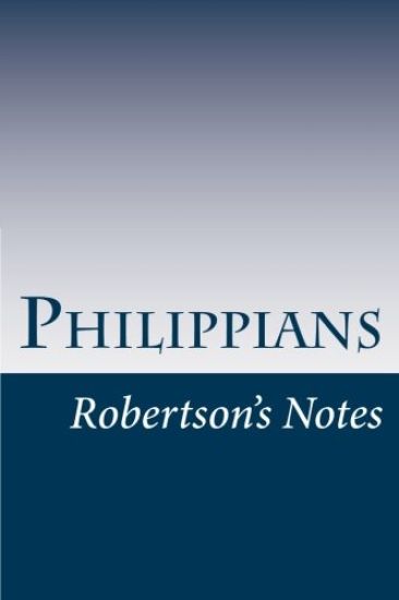 Philippians: Robertson's Notes