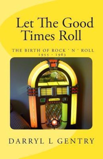 Let the Good Times Roll: The Birth of Rock 'n' Roll 1955-1963