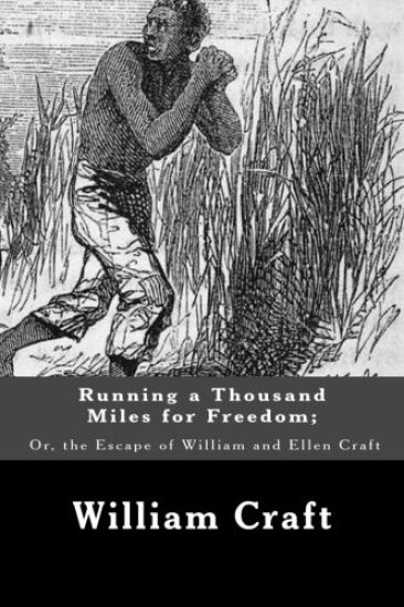 Running a Thousand Miles for Freedom; Or, the Escape of William and Ellen Craft