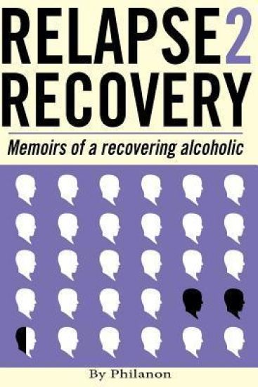 Relapse 2 Recovery, memoirs of a recovering alcoholic: Foreword by Dr Cynthia McVey