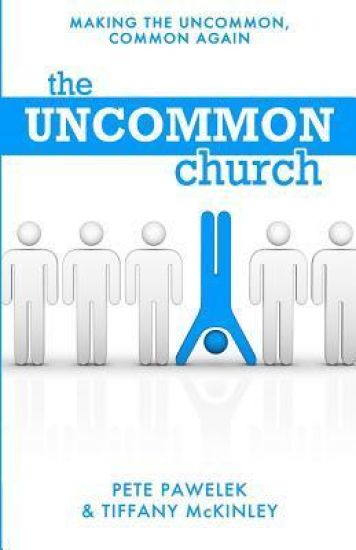 The Uncommon Church: Making The Uncommon, Common Again