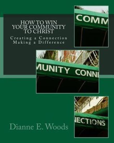 How to Win Your Community to Christ: Creating a Community Connection - Making a Defining Difference