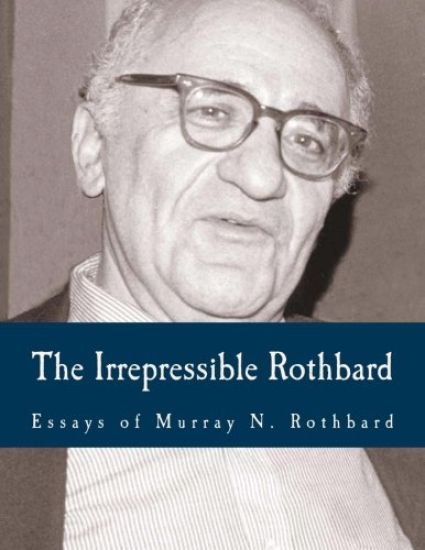 The Irrepressible Rothbard (Large Print Edition): The Rothbard-Rockwell Report, Essays of Murray N. Rothbard