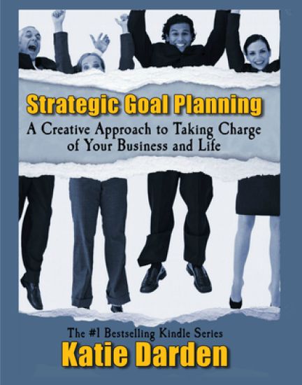 Strategic Goal Planning: A Creative Approach to Taking Charge of Your Business and Life