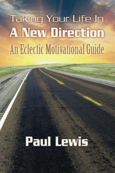 Taking Your Life In A New Direction-An Eclectic Motivational Guide