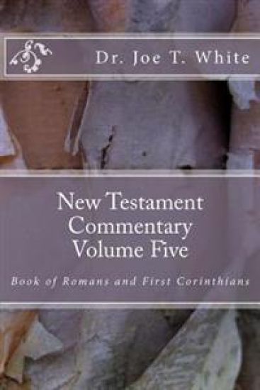 New Testament Commentary Volume Five: Book of Romans & 1 Corinthians