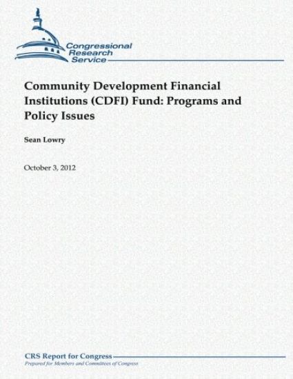 Community Development Financial Institutions (CDFI) Fund: Programs and Policy Issues