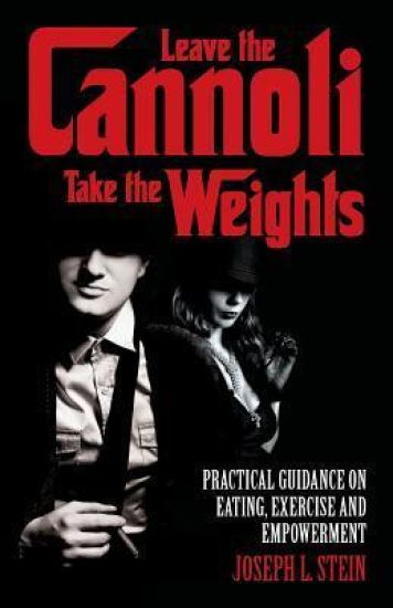 Leave the Cannoli, Take the Weights: Practical Guidance on Eating, Exercise and Empowerment
