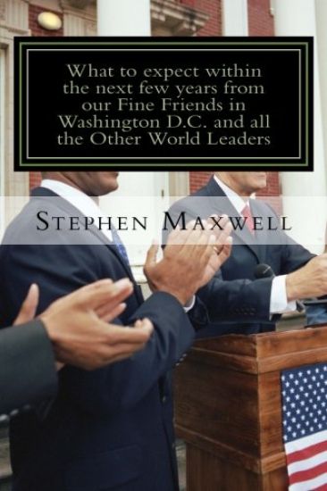 What to expect within the next few years from our Fine Friends in Washington D.C and All the other World: Be ready for Heaven or Be ready for Hell!