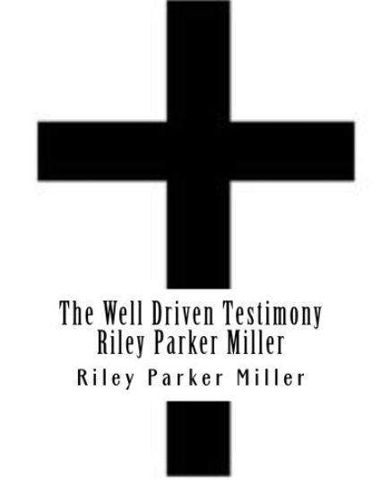 The Well Driven Testimony Riley Parker Miller