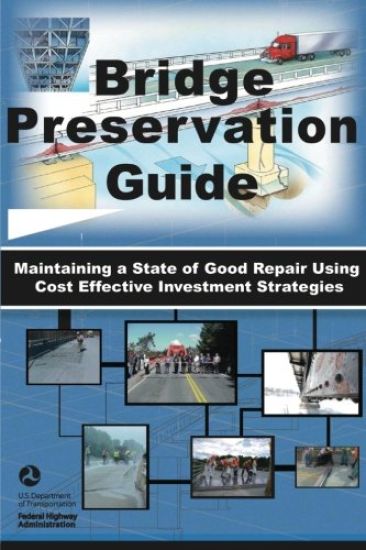 Bridge Preservation Guide: Maintaining a State of Good Repair Using Cost Effective Investment Strategies