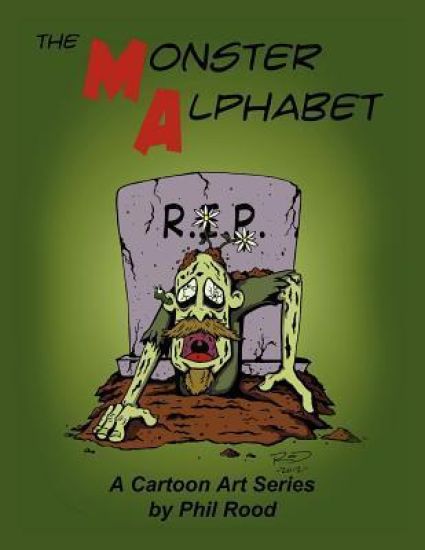 The Monster Alphabet: A Cartoon Art Series by Phil Rood