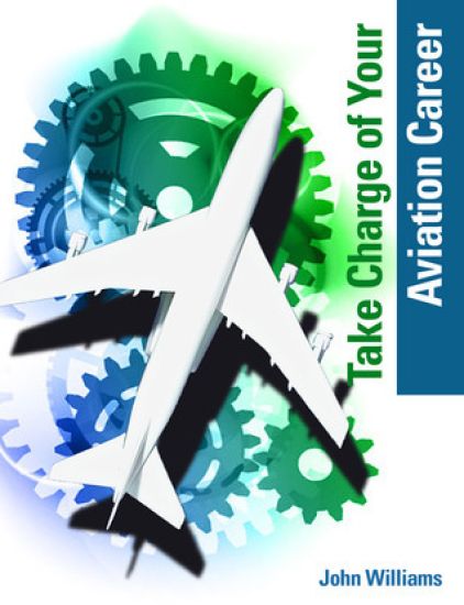Take Charge Of Your Aviation Career: A Guide For Aviation Maintenance Professionals