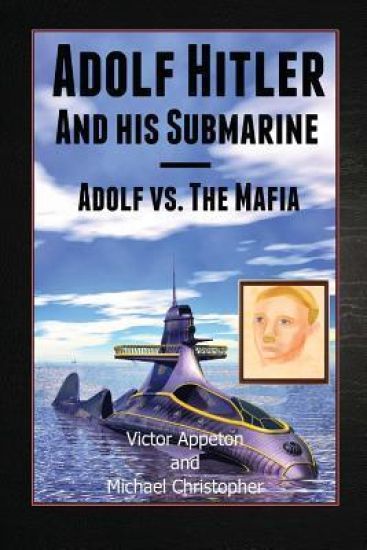 Adolf Hitler and His Submarine: Adolf vs. the Mafia Part of the Hitler Chronicles