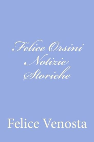 Felice Orsini Notizie Storiche
