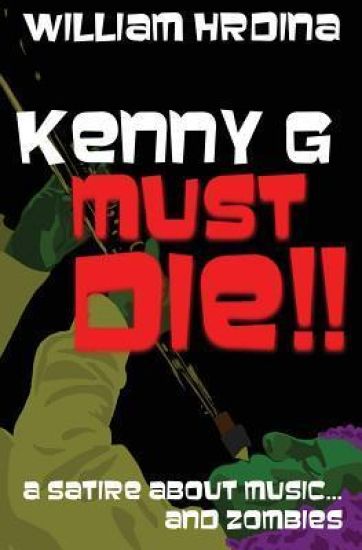Kenny G Must Die!!: A Satire About Music... And Zombies