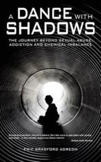 A Dance With Shadows; The Journey Beyond Sexual Abuse, Addiction and Chemical Imbalance