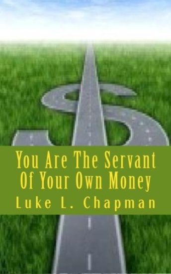You Are The Servant Of Your Own Money
