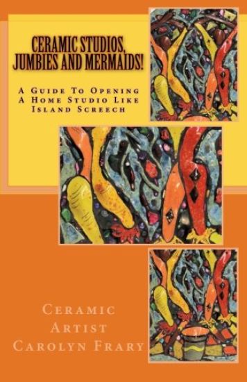 Ceramic Studios, Jumbies and Mermaids!: A Guide To Opening A Home Studio Like Island Screech