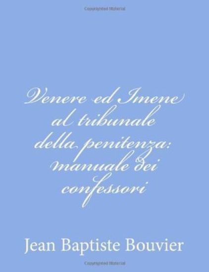Venere ed Imene al tribunale della penitenza: manuale dei confessori