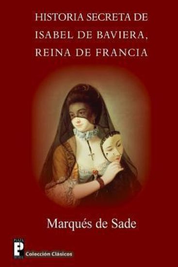 Historia secreta de Isabel de Baviera, reina de Francia