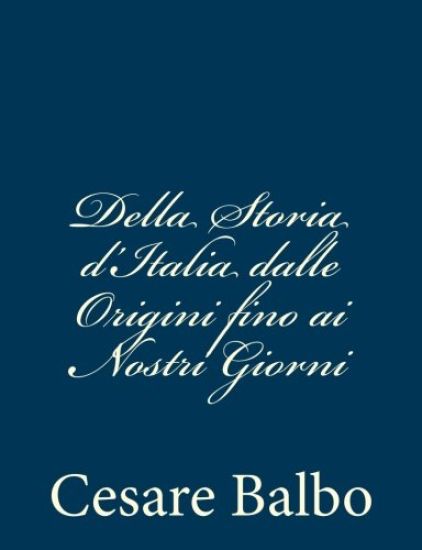Della Storia d'Italia dalle Origini fino ai Nostri Giorni