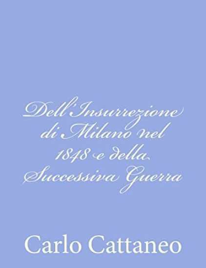 Dell'Insurrezione di Milano nel 1848 e della Successiva Guerra