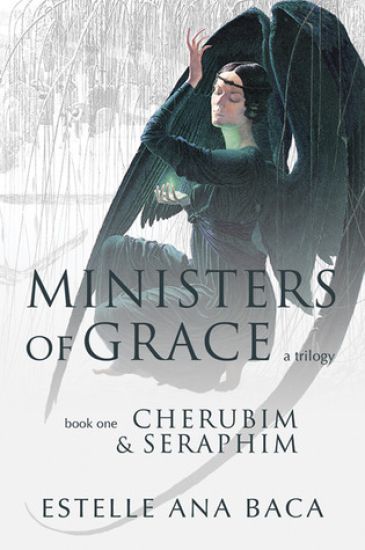Ministers of Grace A Trilogy: Book 1 Cherubim & Seraphim