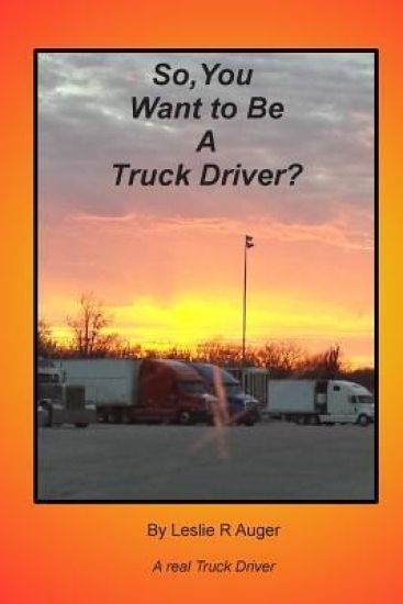 So, You Want To Be A Truck Driver?