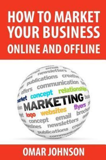 How To Market Your Business Online And Offline