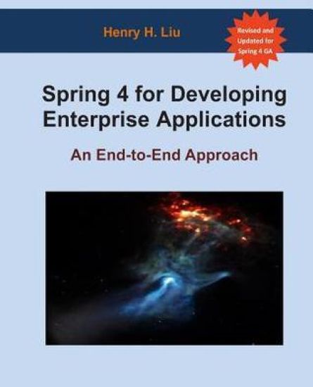 Spring 4 for Developing Enterprise Applications: An End-to-End Approach