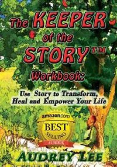 The Keeper of the Story Workbook: Use Story to Transform, Heal and Empower Your Life