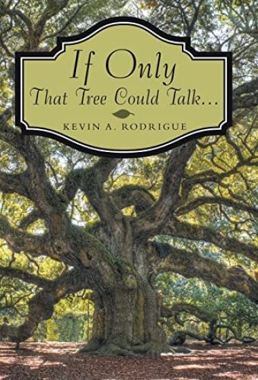 If Only That Tree Could Talk ...