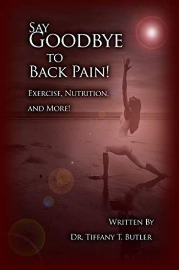 Say Goodbye to Back Pain!: Exercise, Nutrition, and More!