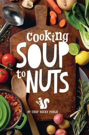 Soup to Nuts: 60 Combo Meals That Start with a Pot of Soup