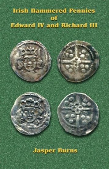 Irish Hammered Pennies of Edward IV and Richard III